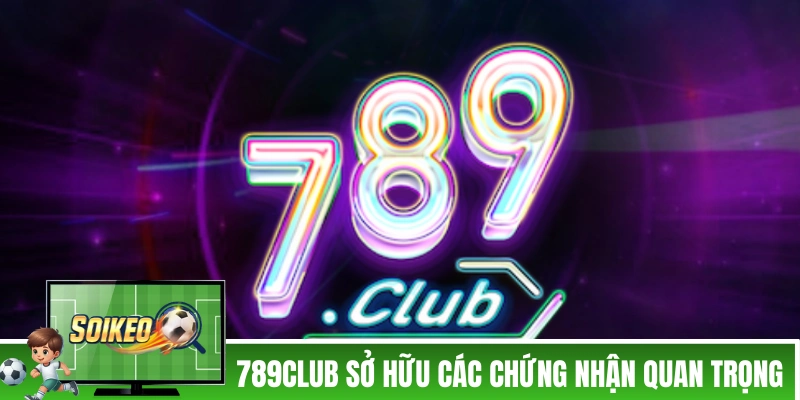 789CLUB - Mang Không Khí Chuẩn Las Vegas Về Nhà Bạn! 789CLUB đang sở hữu các chứng nhận quan trọng