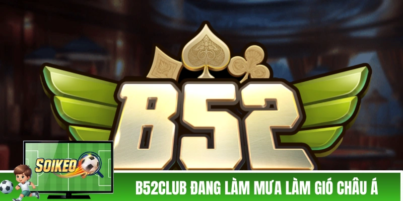 B52CLUB - Cổng Game Lý Thú, Chủ Đề Đậm Chất “Quân Đội” B52CLUB đang làm mưa làm gió châu Á