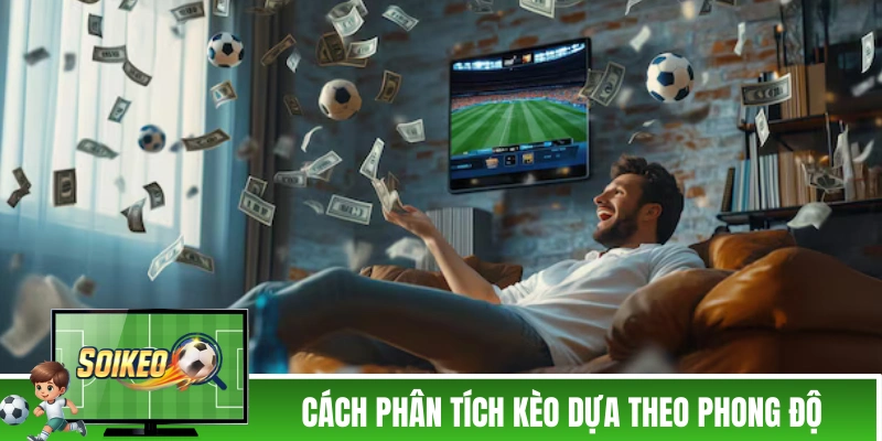 Cách phân tích kèo dựa theo phong độ đội bóng