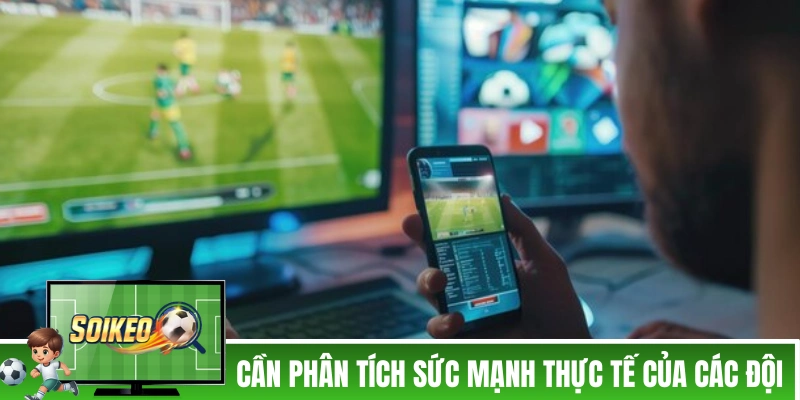 Cách phân tích kèo dựa theo sức mạnh của các đội