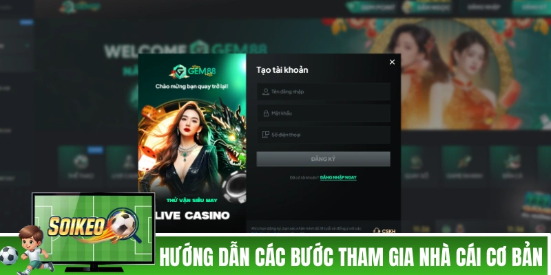 Hướng dẫn các bước tham gia nhà cái cơ bản