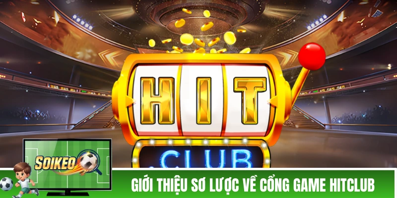 HITCLUB - Cổng Game Bài Đại Gia, Bỏ Túi Đến Hàng Tỷ Đồng Giới thiệu sơ lược về sân chơi đổi thưởng HITCLUB