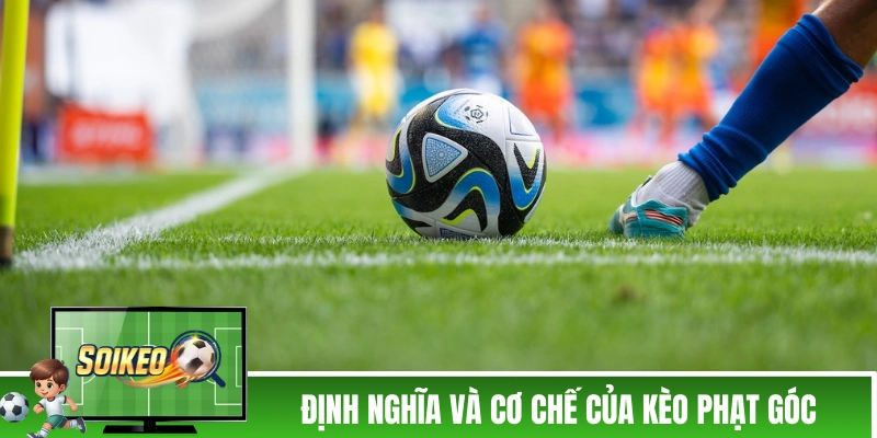 Định nghĩa và cơ chế của kèo phạt góc bóng đá