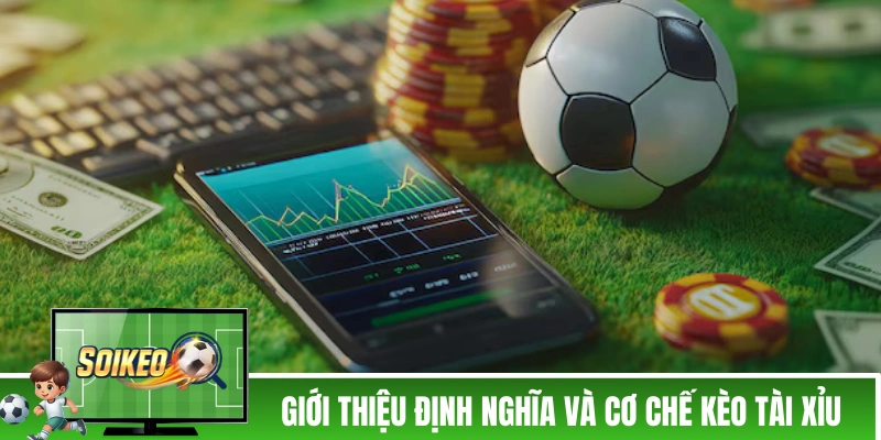 Giới thiệu định nghĩa và cơ chế kèo tài xỉu