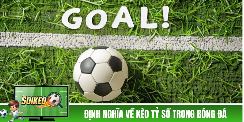 Kèo Tỷ Số - Định Nghĩa Và Cách Bắt Không Trượt Phát Nào! keo ty so dinh nghia