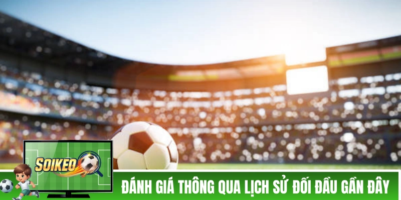 Đánh giá thông qua lịch sử đối đầu gần đây