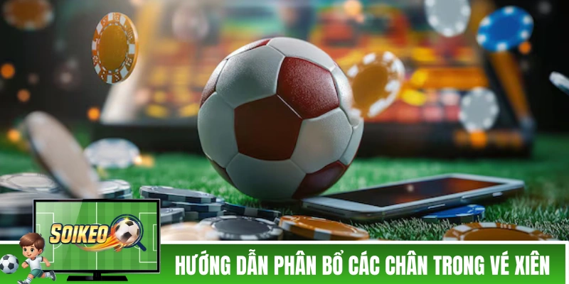 Hướng dẫn phân bổ các chân trong vé xiên
