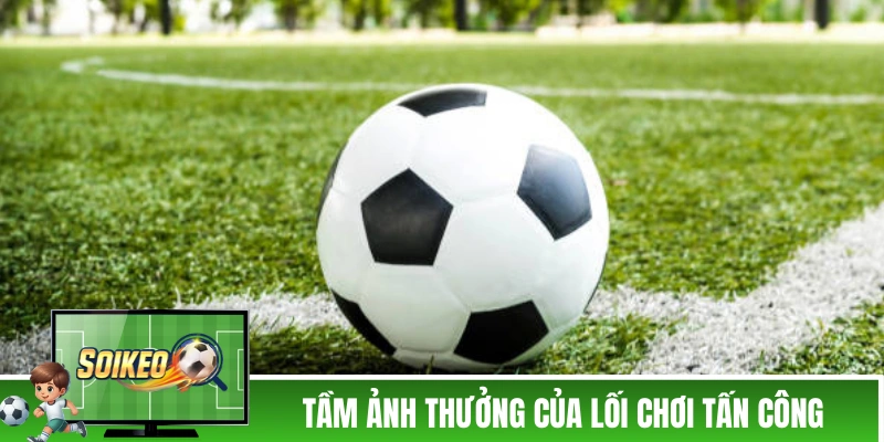 Tầm ảnh thưởng của lối chơi tấn công đặc trưng 