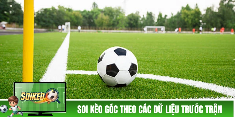 Soi kèo góc theo các dữ liệu trước trận