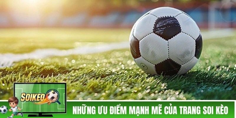 Soi Kèo Nhà Cái - Trang Soi Kèo Bóng Đá Uy Tín Cập Nhật Kèo Nhà Cái 5 Những ưu điểm mạnh mẽ của trang Soi Kèo Nhà Cái