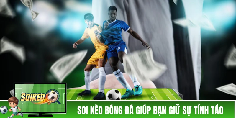 Soi Kèo Nhà Cái - Trang Soi Kèo Bóng Đá Uy Tín Cập Nhật Kèo Nhà Cái 5 Soi kèo nhà cái giúp bạn giữ sự tỉnh táo