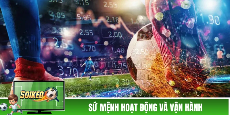 Soi Kèo Nhà Cái - Trang Soi Kèo Bóng Đá Uy Tín Cập Nhật Kèo Nhà Cái 5 Sứ mệnh hoạt động và vận hành của chúng tôi