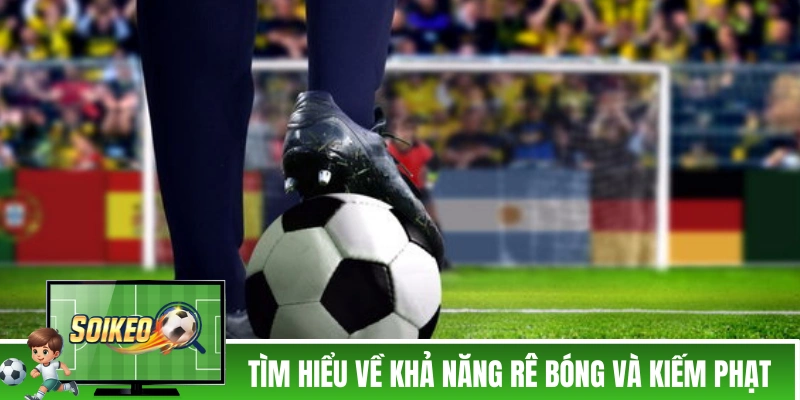 Tìm hiểu về khả năng rê bóng và kiếm phạt