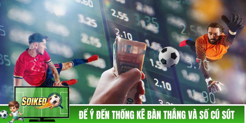 Soi Kèo Tài Xỉu - 4 Chiến Thuật Của Các Cao Nhân Thâm Niên Soi kèo tài xỉu dựa trên thống kê bàn thắng và cú sút