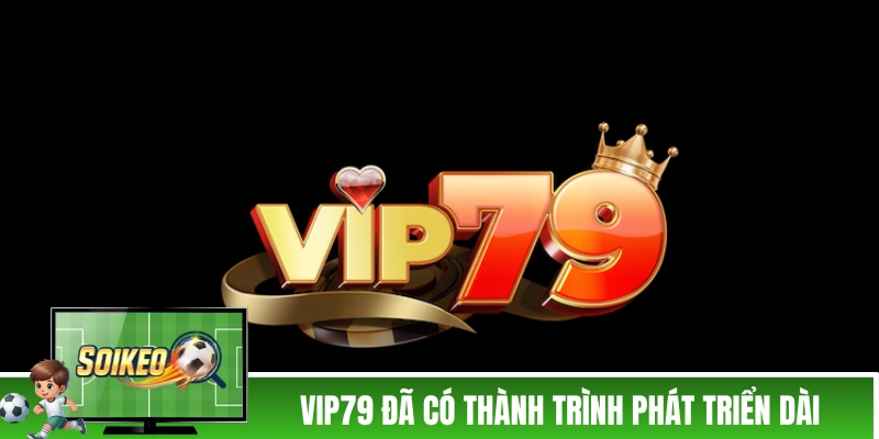 VIP79 - Cổng Game Thời Đại Mới, Tặng Thưởng 79K Tân Thủ VIP79 đã có thành trình phát triển dài